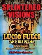 Howarth Troy - Splintered Visions Lucio Fulci and His Films