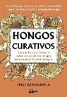 Tero Isokauppila - Hongos curativos : gu&iacute;a pr&aacute;ctica y culinaria sobre el uso de los hongos para alcanzar la salud integral