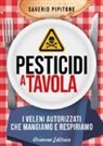 Saverio Pipitone - Pesticidi a tavola. I veleni autorizzati che mangiamo e respiriamo