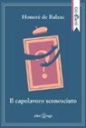 Honoré de Balzac - Il capolavoro sconosciuto
