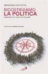 Francesco Occhetta - Ricostruiamo la politica. Orientarsi nel tempo dei populismi
