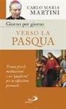 Carlo Maria Martini - Giorno per giorno verso la Pasqua. Trenta piccole meditazioni e un «quaderno» per la riflessione personale