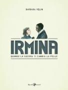 Barbara Yelin - Irmina. Quando la guerra di cambia la pelle