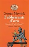 Gustav Meyrink, V. Fincati - Fabbricanti d'oro. Storie di alchimisti