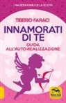 Tiberio Faraci - Innamorati di te. Guida all'auto-realizzazione