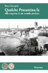 Renzo Giacopini - Qualche Pescantina fa. Alla scoperta di un mondo perduto