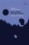 Alessia Mattacchioni - Dalla fisica alla metafisica. Viaggio in ordine sparso alla ricerca di noi stessi