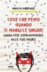 Amalia Andrade - Cose che pensi quando ti mangi le unghie. Guida per sopravvivere alle tue paure