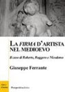 Giuseppe Ferrante - La «firma» d'artista nel Medioevo. Il caso di Roberto, Ruggero e Nicodemo