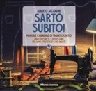 Alberto Saccavini, S. Conforti, N. Fasani, N. Gozzini, V. Spagnolo - Sarto subito! Manuale essenziale di taglio e cucito. Abiti fai-da-te e upcycling per uno stile etico e no waste