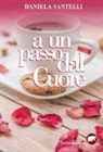 Daniela Santelli - A un passo dal cuore