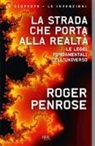 Roger Penrose - La strada che porta alla realtà. Le leggi fondamentali dell'universo