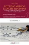 Sonia Cosio - L'ottimo medico è anche filosofo? Il proficuo scambio tra medicina e filosofia attraverso i secoli e le culture