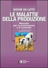 A. Fantini, A. Zecconi - Bovine di latte. Le malattie della produzione. Manuale per la prevenzione e il controllo