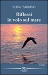 Elisa Tardivo - Riflessi in volo sul mare