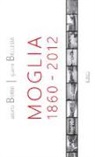 Gianni Bellesia, Adolfo Berni - Moglia 1860-2012. Antologia di storie e personaggi