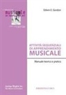 Edwin E. Gordon - Attività sequenziali di apprendimento musicale. Manuale teorico e pratico