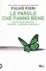 Fulvio Fiori - Le parole che fanno bene. Scrittura positiva contro i pensieri negativi