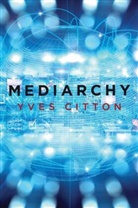 Citton, Yves Citton, Citton Yves - Mediarchy