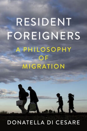 Donatella Di Cesare, D Di Cesare, Donatella Di Cesare,  Di Cesare Donatella - Resident Foreigners - A Philosophy of Migration - A Philosophy of Migration