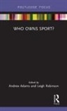 Andrew (Bournemouth University Adams, Andrew Adams, Andrew (Bournemouth University Adams, Leigh Robinson, Leigh (Cardiff Metropolitan University Robinson, Robinson Leigh - Who Owns Sport?