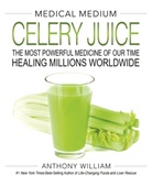 Anthony William, William Anthony - Medical Medium Celery Juice