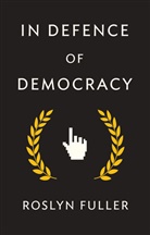 Fuller, Roslyn Fuller, Fuller Roslyn - In Defence of Democracy