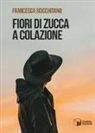 Francesca Scicchitano - Fiori di zucca a colazione