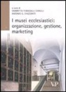 A. G. Chizzoniti, O. Fumagalli Carulli - I musei ecclesiastici: organizzazione, gestione e marketing. Con CD-ROM