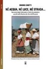 Marino Carotti, G. Di Benedetto - Né acqua, né luce, né strada... narrazione degli informatori e canti di cantastorie raccolti nelle Marche alla fine del XX secolo