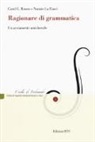 Nunzio La Fauci, Carol G. Rosen - Ragionare di grammatica