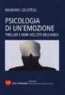 Massimo Locatelli - Psicologia delle emozioni. Thriller e noir nell'età dell'ansia