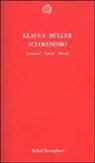 Klaus E. Muller - Sciamanismo. Guaritori, spiriti, rituali