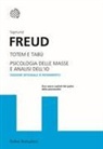 Sigmund Freud - Totem e tabù-Psicologia delle masse e analisi dell'io