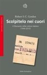 Robert S. C. Gordon - Scolpitelo nei cuori. L'Olocausto nella cultura italiana (1944-2010)