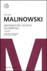 Bronislaw Malinowski - Argonauti del Pacifico occidentale. Riti magici e vita quotidiana nella società primitiva