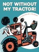 Finn-Ole Heinrich, Finn-Ole Zipfel Heinrich, Dita Zipfel, Halina Kirschner - Not Without My Tractor!