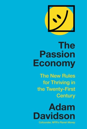 Adam Davidson - The Passion Economy The New Rules for Thriving in the Twenty-First Century