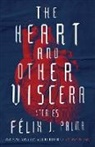 Félix J Palma, Felix J. Palma, Félix J. Palma - The Heart and Other Viscera