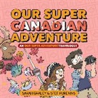 Sarah Graley, Sui Ishida, Kotoyama, Stef Purenins, Sarah Graley - Our Super Canadian Adventure: An Our Super Adventure Travelogue