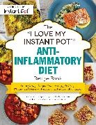 Maryea Flaherty - The I Love My Instant Pot Anti-inflammatory Diet Recipe Book