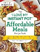 Aileen Clark - The I Love My Instant Pot Affordable Meals Recipe Book