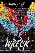 N. Griffin, Griffin N. - Just Wreck It All