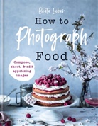 Beata Lubas - How to Photograph Food