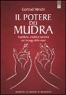 Gertrud Hirschi - Il potere dei mudra. Equilibrio, vitalità e serenità con lo yoga delle mani