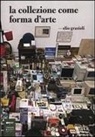 Elio Grazioli - La collezione come forma d'arte