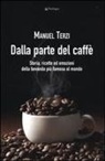 Manuel Terzi - Dalla parte del caffè. Storia, ricette ed emozioni della bevanda più famosa al mondo
