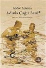 Andre Aciman - Adinla Cagir Beni