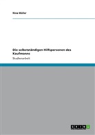 Nina Müller, Angelique Puplichuizen, Regina Julia Rademacher - Die selbstständigen Hilfspersonen des Kaufmanns