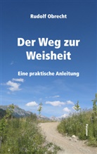 Rudolf Obrecht - Der Weg zur Weisheit